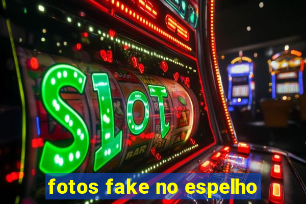 fotos fake no espelho